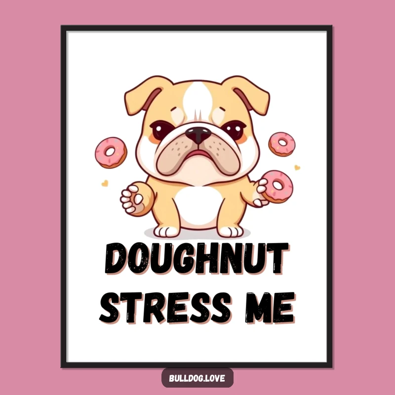 Funny Juggling Bulldog Poster: Stressed Pup Donuts Art, Hilarious Wall Decor Gift