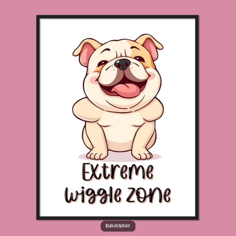 Funny Bulldog Wiggle Poster: Hilarious Dog Art to Brighten Your Walls
