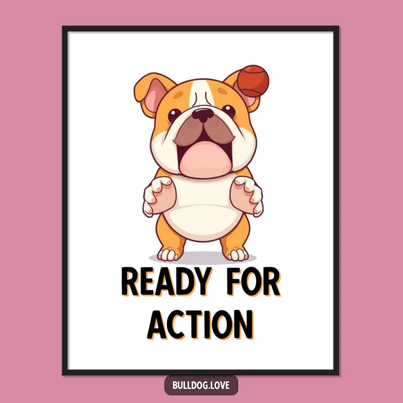 Action Bulldog Catch Funny Poster - Ready for Ball Art Gift