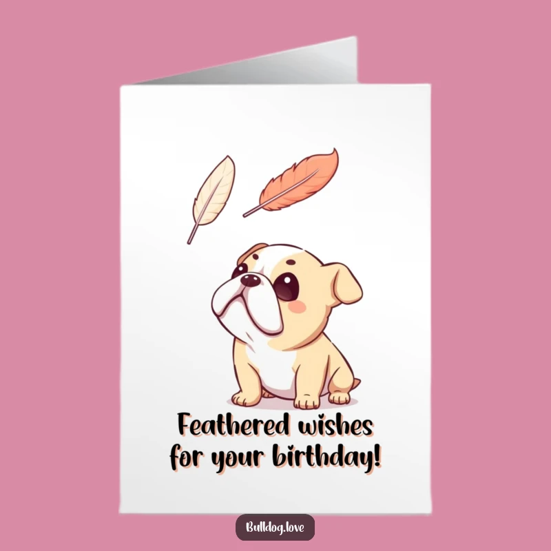 Free Printable Bulldog Feather Card: Adoring Birthday Wish Downloadable