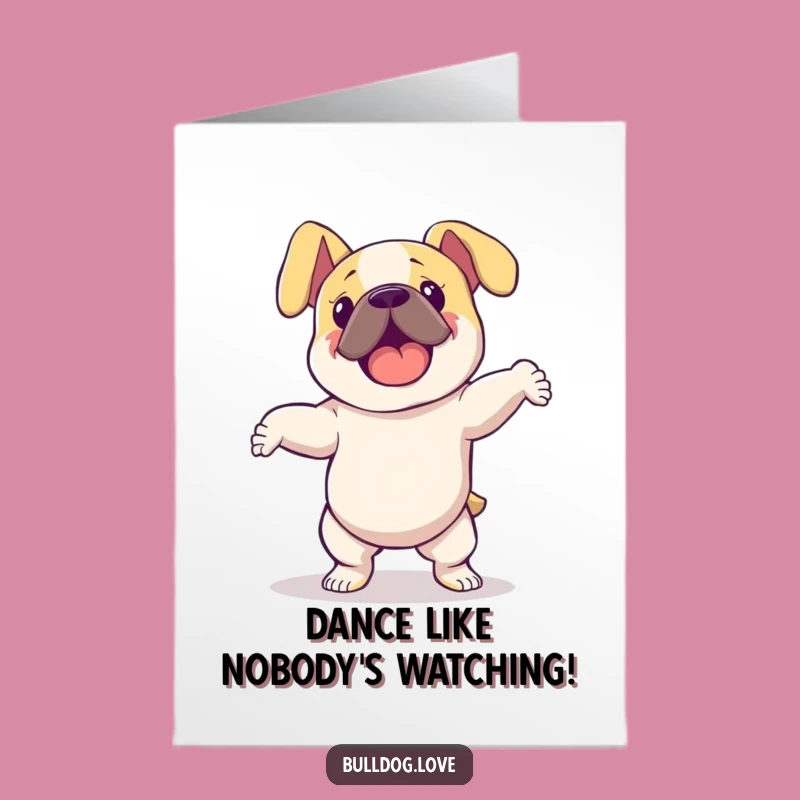 Free Printable Birthday Card: Dancing Bulldog's Floppy Ear Jive - Fun Dog Downloadable