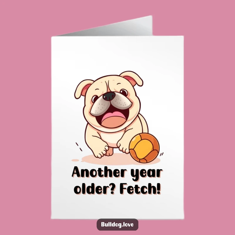 Free Printable Birthday Card: Playful Bulldog Chasing Ball - Fun Doggy Downloadable Greeting