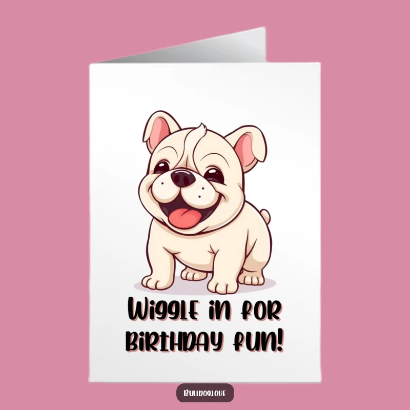Free Printable Birthday Card: Wiggling Kawaii Bulldog - Funny Downloadable Gift!