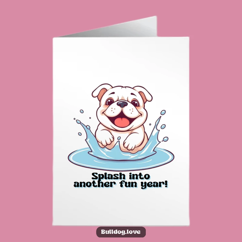 Free Printable Funny Birthday Card: Splashing Bulldog - Downloadable Gift
