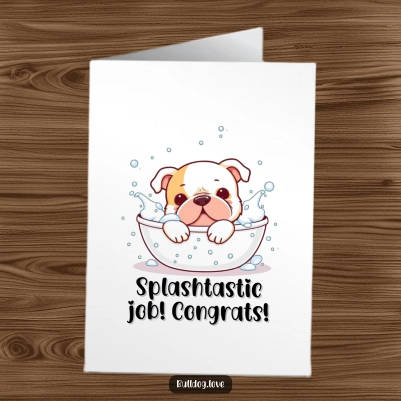 Free printable congratulations card featuring a bulldog having a blast splashing in a bubbly bath.